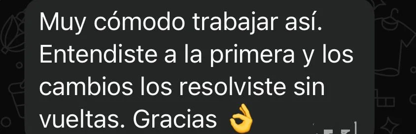 Mensaje de WhatsApp de un cliente: «Muy cómodo trabajar así. Entendiste a la primera y los cambios los resolviste sin vueltas. Gracias.»